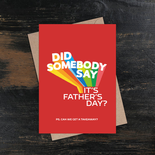 Did Somebody Say It's Father's Day? Father's Day Card