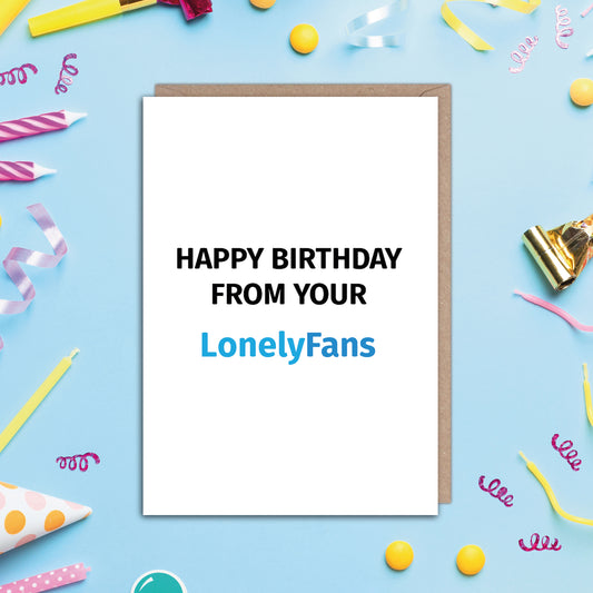 Happy Birthday From Your Lonely Fans Birthday Card