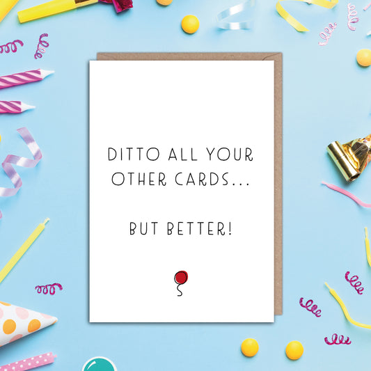 Ditto All Your Other Cards... But Better Funny Birthday Card