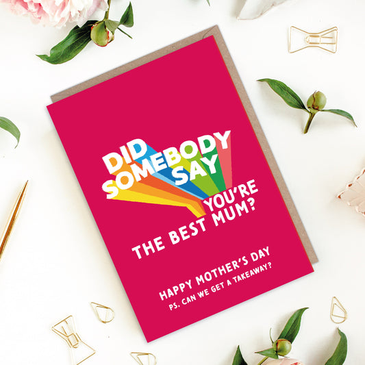 Did Somebody Say You're The Best Mum? Mother's Day Card